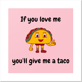 If you love me you'll give me a taco Posters and Art